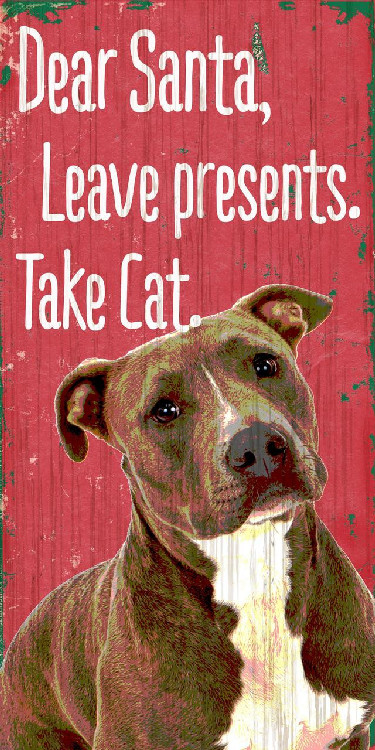 Pet Sign Wood Dear Santa Leave Presents Take Cat Pit Bull 5"x10"