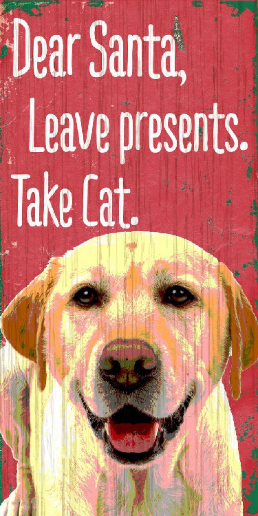 Pet Sign Wood Dear Santa Leave Presents Take Cat Yellow Lab 5"x10"