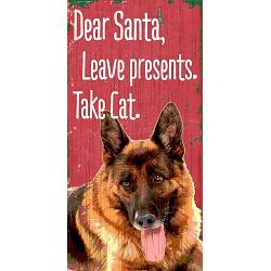 Pet Sign Wood Dear Santa Leave Presents Take Cat German Shepard 5"x10"