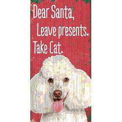 Pet Sign Wood Dear Santa Leave Presents Take Cat Poodle 5"x10"