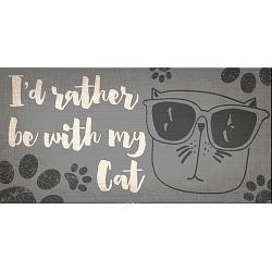 Pet Sign Wood I'd Rather Be With My Cat 10"x5"