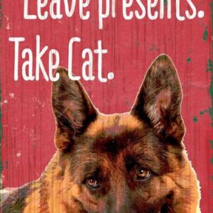 Pet Sign Wood Dear Santa Leave Presents Take Cat German Shepard 5"x10"